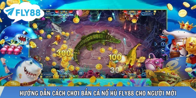 Bắn Cá Nổ Hũ FLY88 – Trải Nghiệm Săn Thưởng Đỉnh Cao Hướng dẫn tham gia nhanh chóng cho người mới