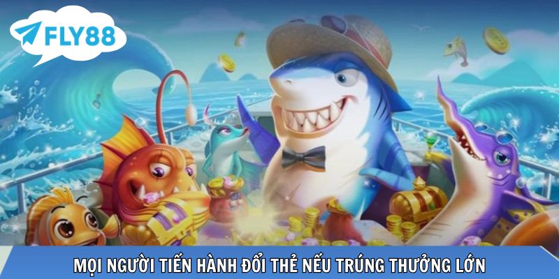 Bắn Cá Thẻ Cào - Tựa Game Đáng Trải Nghiệm Tại FLY88 Mọi người tiến hành đổi thẻ nếu trúng thưởng lớn