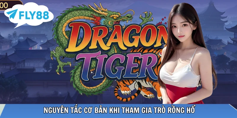 Rồng Hổ 2026 Và Những Thông Tin Có Thể Bạn Chưa Biết Các nguyên tắc quan trọng của game Rồng Hổ