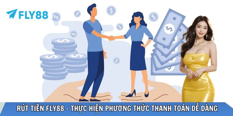 Rút Tiền FLY88 - Thực Hiện Phương Thức Thanh Toán Dễ Dàng Rút tiền FLY88