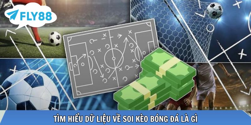 Soi Kèo Bóng Đá Chuẩn Xác - Phân Tích Từ Chuyên Gia Tìm hiểu dữ liệu về soi kèo bóng đá là gì