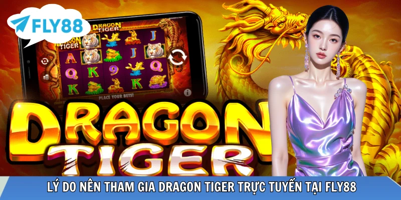 Rồng Hổ 2026 Và Những Thông Tin Có Thể Bạn Chưa Biết Ưu điểm khi trải nghiệm Dragon Tiger trực tuyến