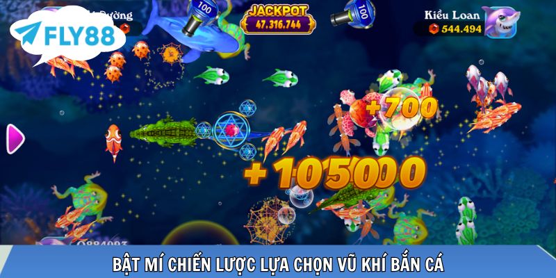 Vua Bắn Cá - Săn Thưởng Khủng Ngay Tại Nhà Cái FLY88 Bật mí chiến lược lựa chọn vũ khí bắn cá